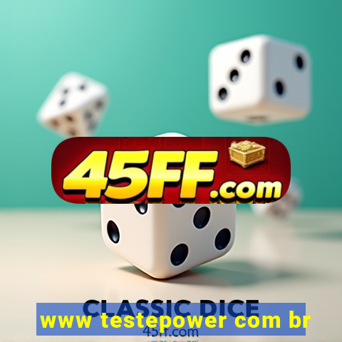 www testepower com br